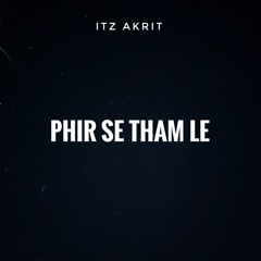 Phir Se Tham Le