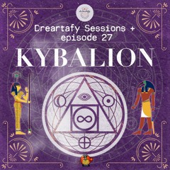 Dreartafy Sessions + episode #27 - KYBALION