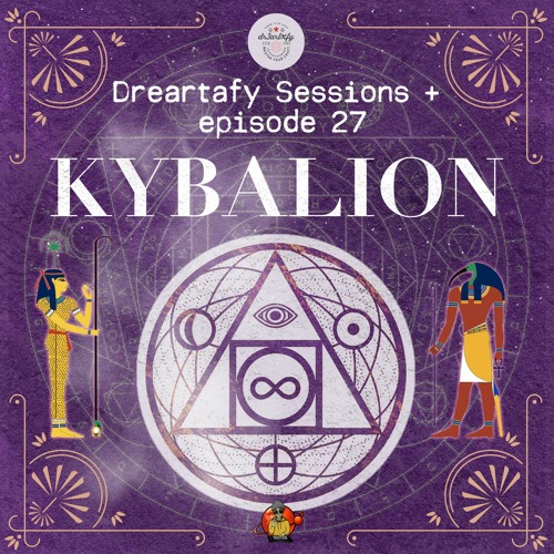 Dreartafy Sessions + episode #27 - KYBALION