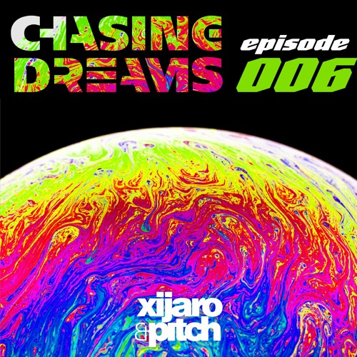 XiJaro & Pitch pres. Chasing Dreams 006