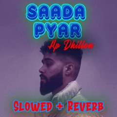 Saada Pyar // AP Dhillon {𝓢𝓵𝓸𝔀𝓮𝓭+𝓡𝓮𝓿𝓮𝓻𝓫}