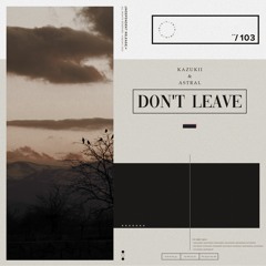 Kazukii & ASTRAL - Don't Leave