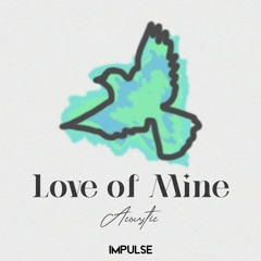 Impulse - Love Of Mine Acoustic