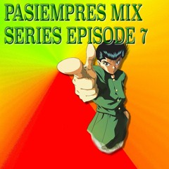 Pasiempres Mix Series: Episode 7