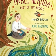 ACCESS KINDLE PDF EBOOK EPUB Pablo Neruda: Poet of the People by  Monica Brown &  Jul