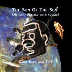 The Son Of The Sun (Mercury remixed with vocals)  Gary Rees and FMT