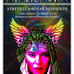 [View] PDF 📒 AYAHUASKA: ATRÉVETE A SOÑAR DESPIERTO: Como cambiar Tu Mente con la sus