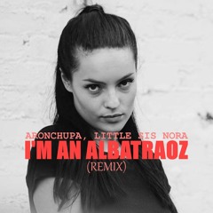 AronChupa, Little Sis Nora - I'm An Albatraoz (Remix)