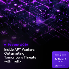 S3 E56 | Inside APT Warfare: Trellix on Outsmarting Tomorrow’s Threats
