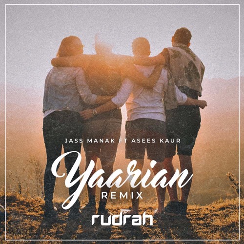 Yaarian - Jass Manak ft. Asees Kaur (Rudrah Remix)