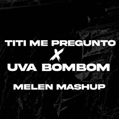 Bad Bunny x Rochy RD - Tití Me Pregunto x Uva Bombom (Melen Mashup)