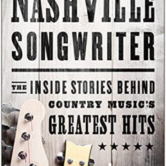 View KINDLE 💔 Nashville Songwriter: The Inside Stories Behind Country Music's Greate