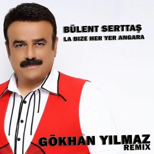 Bülent Serttaş - La Bize Her Yer Angara (GÖKHAN YILMAZ Remix)