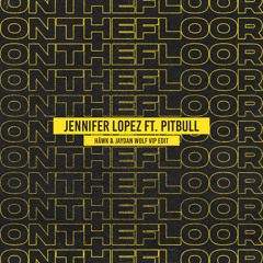 Jennifer Lopez ft. Pitbull - On The Floor (HÄWK & JAYDAN WOLF VIP EDIT)