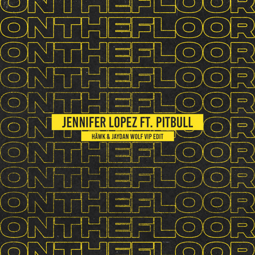 Jennifer Lopez ft. Pitbull - On The Floor (HÄWK & JAYDAN WOLF VIP EDIT)