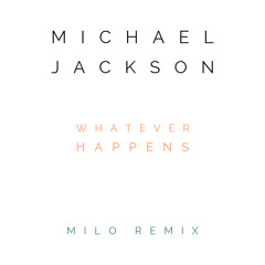 Michael Jackson - Whatever Happens (MILO REMIX)