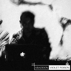 Abaddon Podcast 128 X Violet Poison