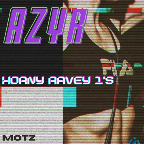 MOTZ Release: AZYR - HORNY RAVEY 1'S [MOTZ]