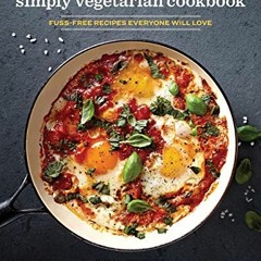 [View] [KINDLE PDF EBOOK EPUB] Simply Vegetarian Cookbook: Fuss-Free Recipes Everyone Will Love by