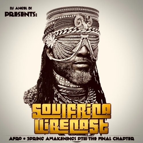 DJ Angel B! Presents: Soulfrica VIbecast (Episode LXXXIX)Afro-Spring Awakenings ~ The Final Chapter