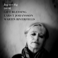 Jag ser dig, DOM featuring Gift Blessing, Lars T Johansson, Martin Riverfield