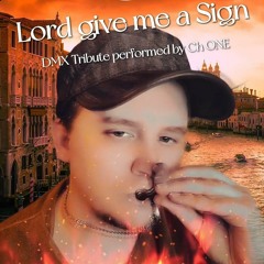 Lord Give Me A Sign Cover By Ch ONE (DMX Tribute)