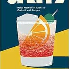 [FREE] EPUB 📂 Spritz: Italy's Most Iconic Aperitivo Cocktail, with Recipes by Talia