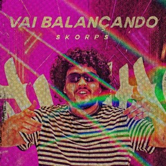 VAI BALANÇANDO - SKORPS