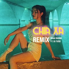 Chia Xa - Tuấn Hưng | Châu Dương cover | Remix DJ Tuso