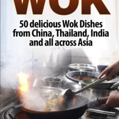 download PDF 💘 Wok: 50 delicious Wok Dishes from China, Thailand, India and all acro