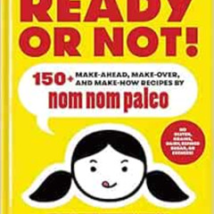 download KINDLE 📂 Ready or Not!: 150+ Make-Ahead, Make-Over, and Make-Now Recipes by