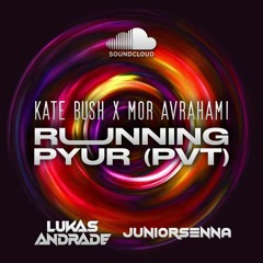 Kate Bush X Mor Avrahami - Running PYUR (Lukas Andrade & Junior Senna PVT)
