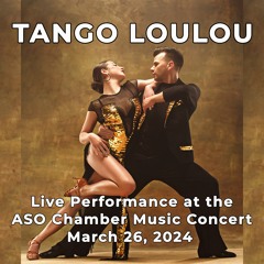 Tango Loulou LIVE Performance 03 - 26 - 2024 ASO Chamber Music Concert