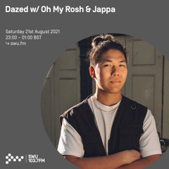 Dazed w/ Oh My Rosh & Jappa 21ST AUG 2021