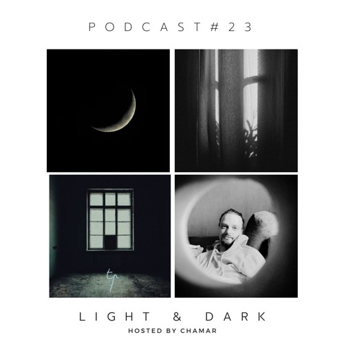Podcast #23 Light & Dark Hosted By Chamar