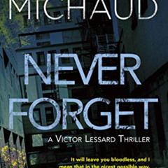 [READ] KINDLE 💗 Never Forget: A Victor Lessard Thriller by  Martin Michaud &  Arthur