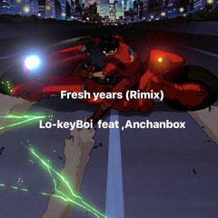 Lo-keyBoi - Fresh years (Anchanbox,Rimix)