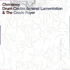 2BR012 Clemency - Drum Circles Against Lamentation & The Crude Foyer
