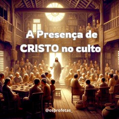 A Presença de Cristo no culto