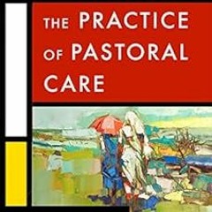 The Practice of Pastoral Care, Revised and Expanded Edition: A Postmodern Approach BY: Carrie D