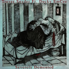 Severely Demented ft. Ducky EmCee