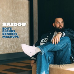 Saidou - Edits Blends Remixes Mashups