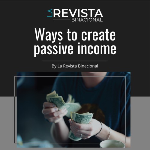 Stream episode ways to create passive income by la revista binacional