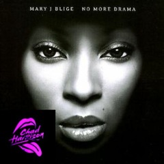 Chad Harrison X Mary J Blige - No More Drama (Jackin House) (Free Download)