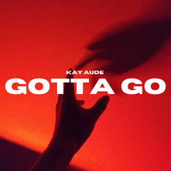 GOTTA GO