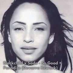 Blackchild X Sade - So Good X Paradise (Devarra Rework)[Filtered Due Copyright]