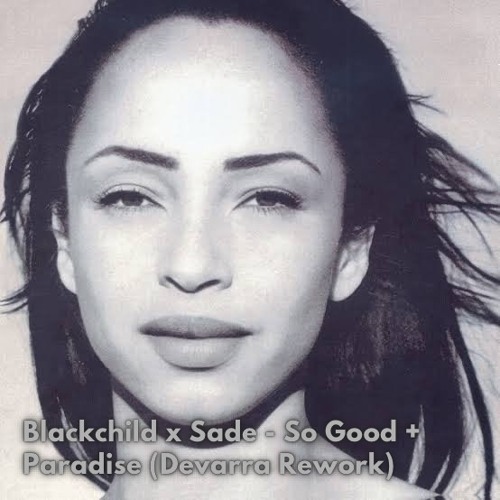 Blackchild X Sade - So Good X Paradise (Devarra Rework)[Filtered Due Copyright]