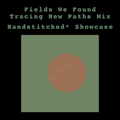 Fields We Found 'Tracing New Paths' Mix (Handstitched* showcase)