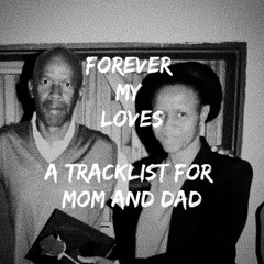 FOREVER MY LOVES _ A TRACKLIST FOR MOM AND DAD - REST IN PEACE