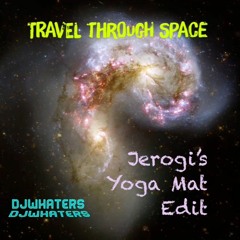 DJWhaters - Travel Through Space (Jerogi's Yoga Mat Edit)